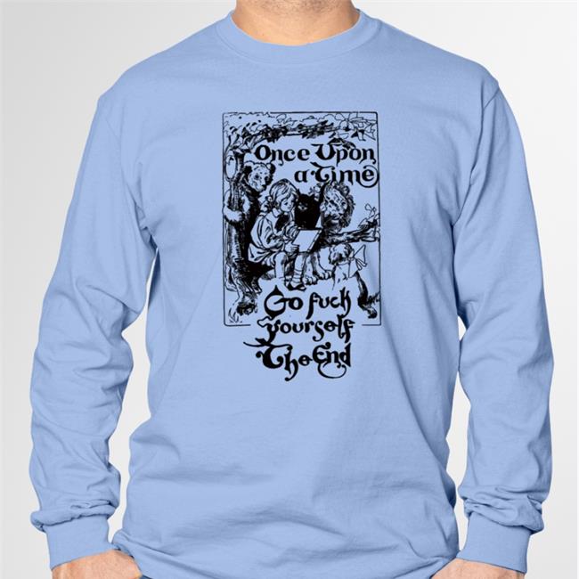 Thegoodshirts Merch Once Upon A Time Go Fuck Yourself The End Tee Shirt Shirts That Go Hard
