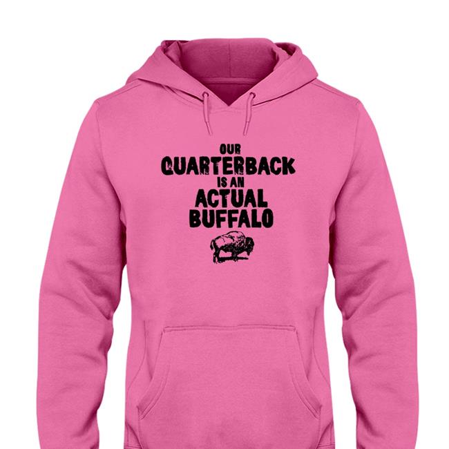 Our Quarterback Is An Actual Buffalo Long Sleeve T Shirt 26 Shirts
