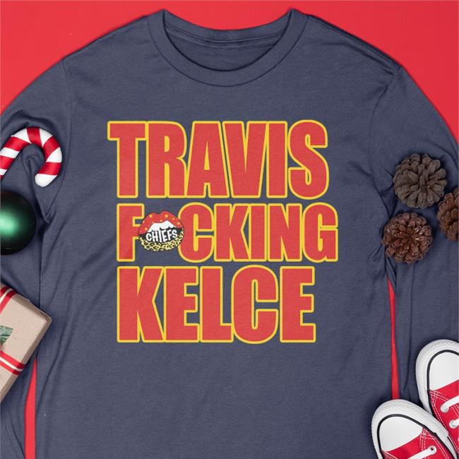 Kansas City Chiefs Travis Fucking Kelce Tee Shirt