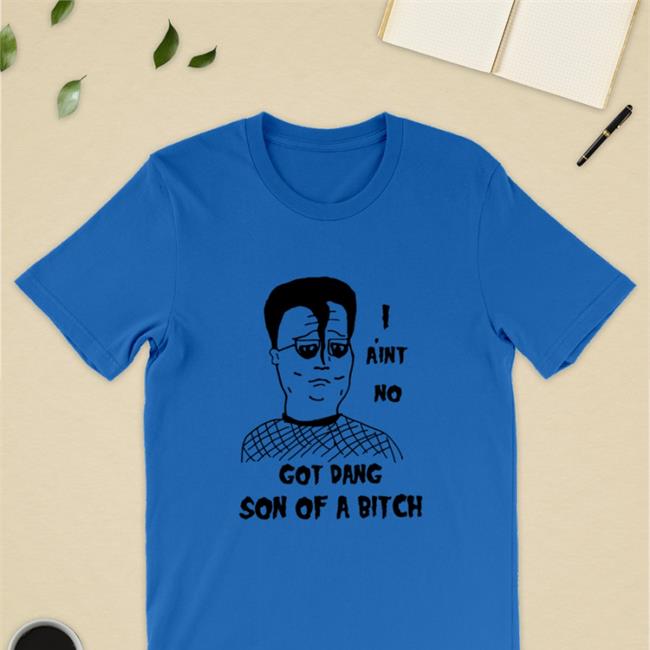 I A'int No Got Dang Son Of A Bitch White T Shirt