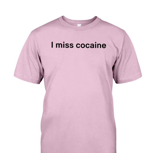 I Miss Cocaine Shirt Shirtsthtgohard Shirts That Go Hard