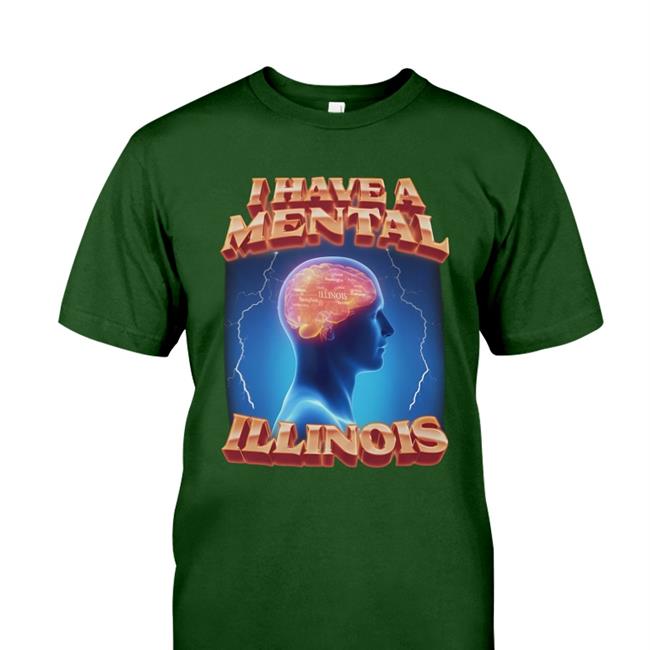 I Have A Mental Illinois Tee Shirt