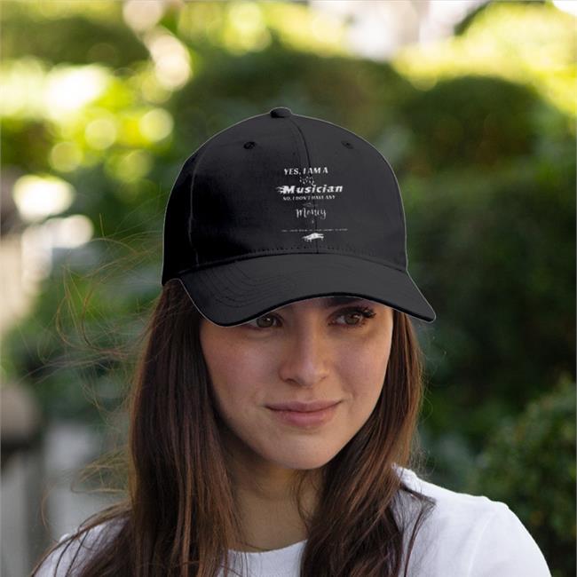 Yes I Am A Musician No I Don't Have Any Money Cap