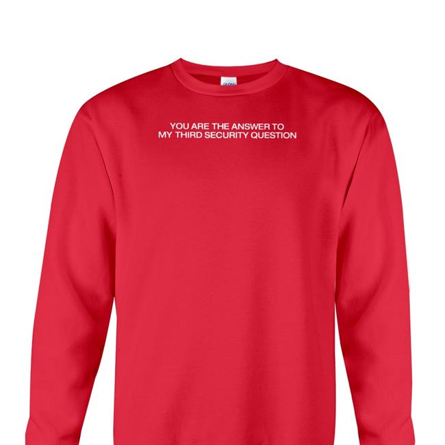 You Are Answer To My Third Security Question Shirt The Good Shirts Store