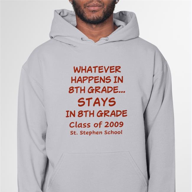 Whatever Happens In 8Th Grade Stays In 8Th Grade Class Of 2009 St Stephen School Hoodie Weird Thrift Store Shirts Strangethrift