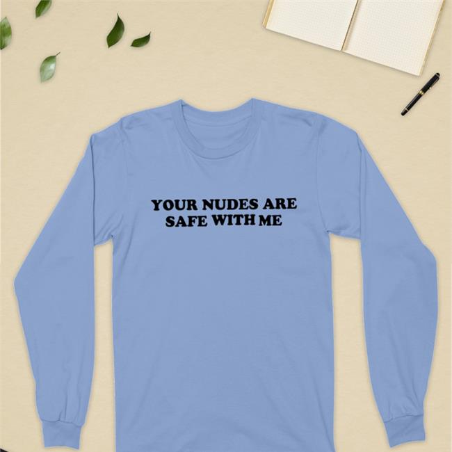 Your Nudes Are Safe With Me Sweatshirt