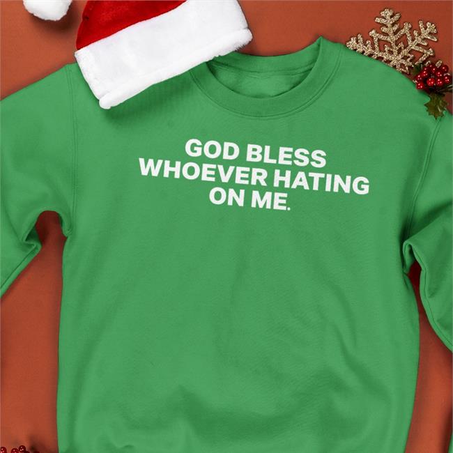 God Bless Whoever Hating On Me Shirts