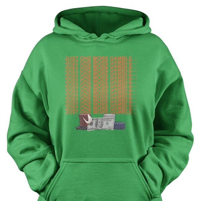 Unprofessional Apparel Just One More Gamble Shirt