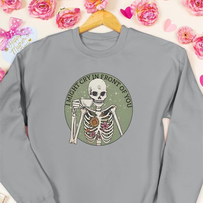 I Might Cry In Front You Shirts