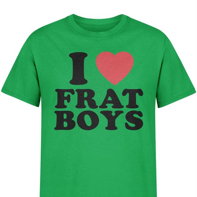 I Love Frat Boys Shirt
