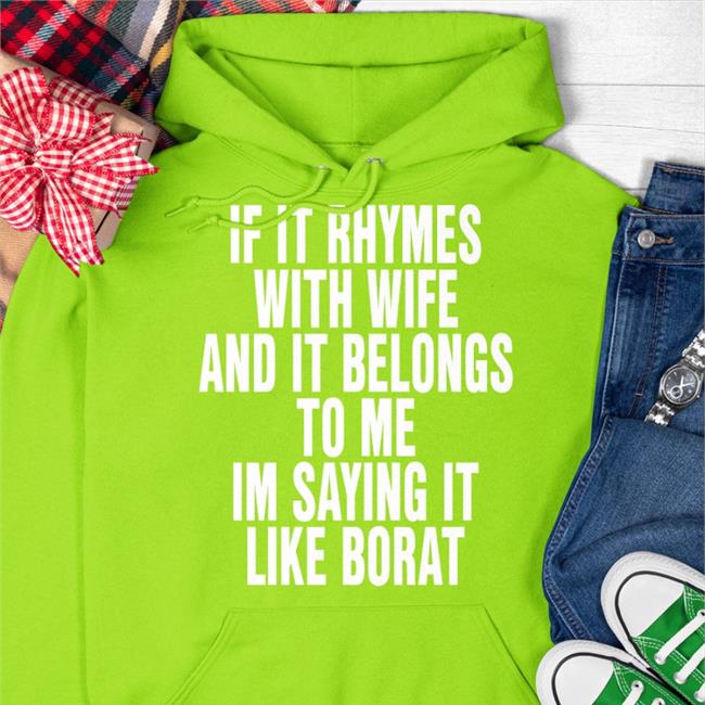 The Good Shirts Merch If It Rhymes With Wife And It Belongs To Me Im Saying It Like Borat T Shirt Black