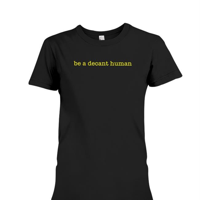 Green Brianna Chicken Fry Be A Decent Human Shirt Barstoolsports