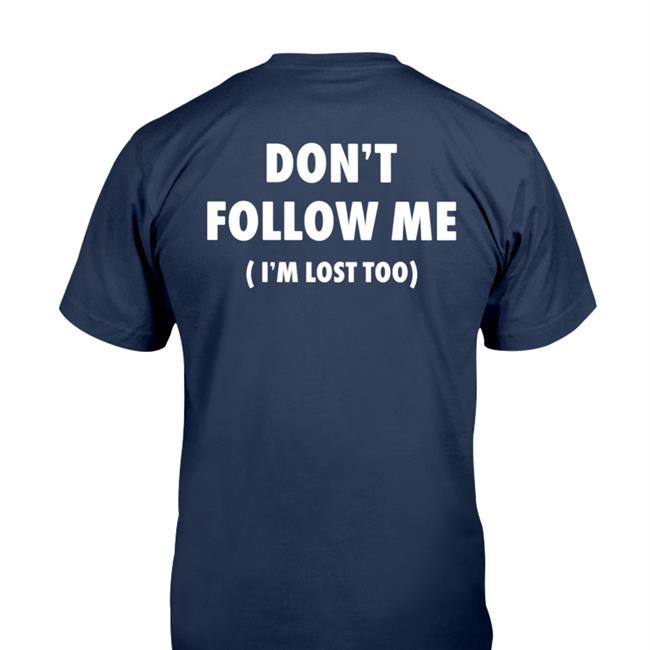 Don't Follow Me I'm Lost Too Shirt ImagesAlbum Black