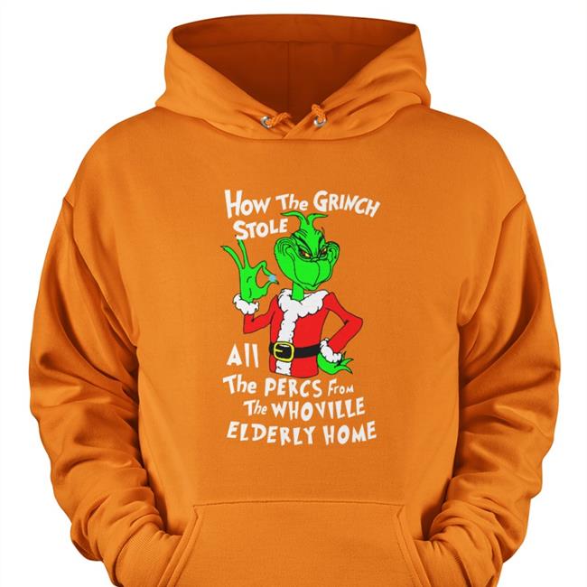 Sleepboyunderground Shop Shirts That Go Hard How The Grinch Stole All The Percs From The Whoville Elderly Home Shirt