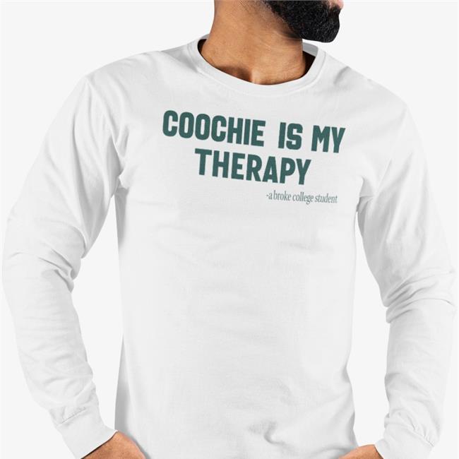Shirts That Go Hard Store Coochie Is My Therapy Shirt Shirts That Go Hard