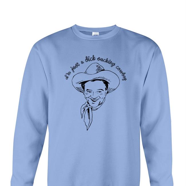 Shirts That Go Hard I'm Just A Dick Sucking Cowboy Hoodie Shirtsthtgohard