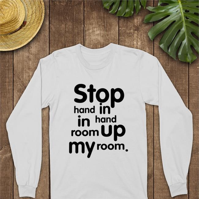 Stop Hand In Hand Up In My Room Tee Thanksihateit