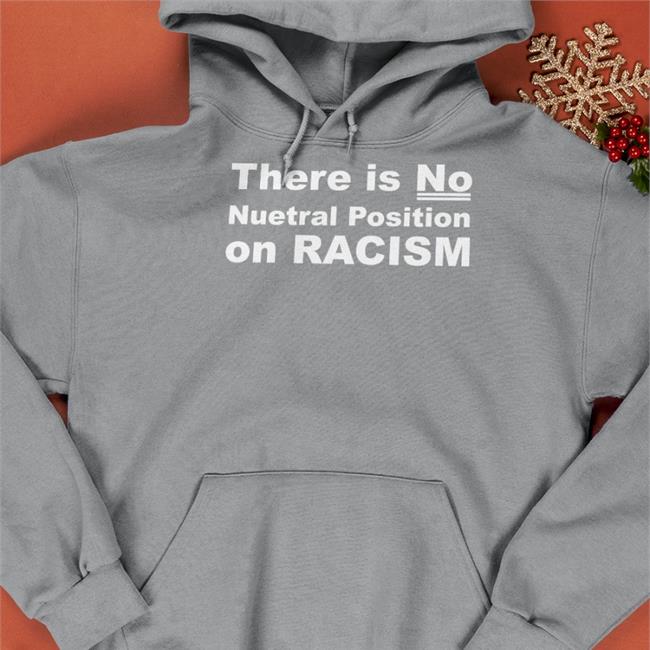 Blenus M There Is No Neutral Position On Racism T Shirts Cameraman1961