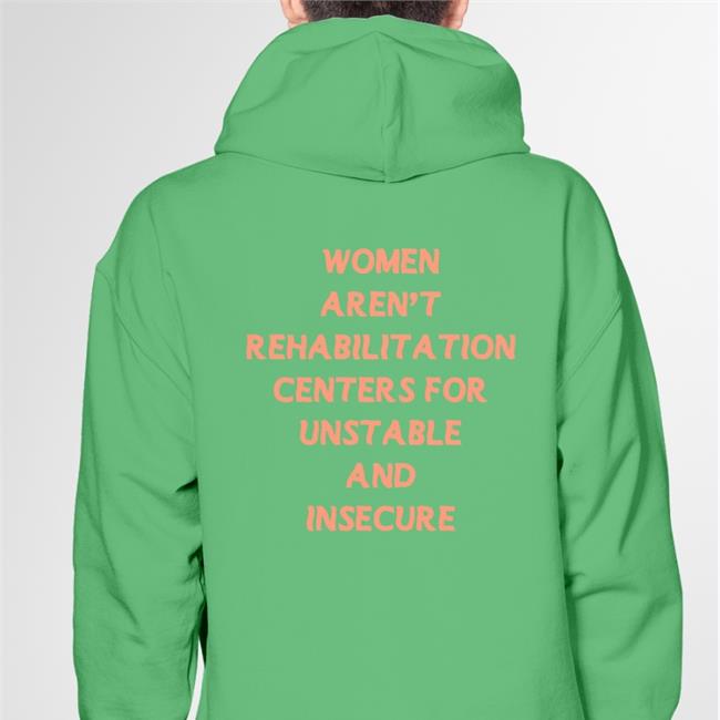 Shirtsthtgohard Female Collective Merch Women Aren't Rehabilitation Centers For Unstable And Insecure Men Shirt