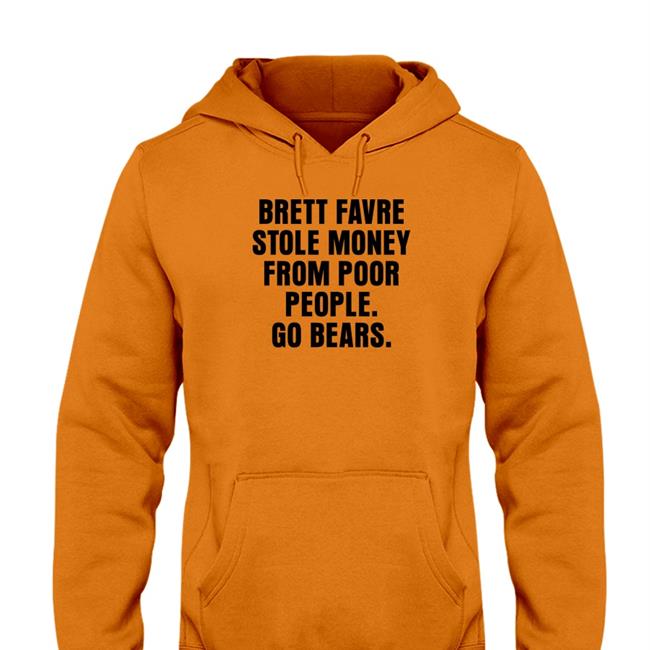 Brett Favre Stole Money From Poor People Go Bears T-Shirt