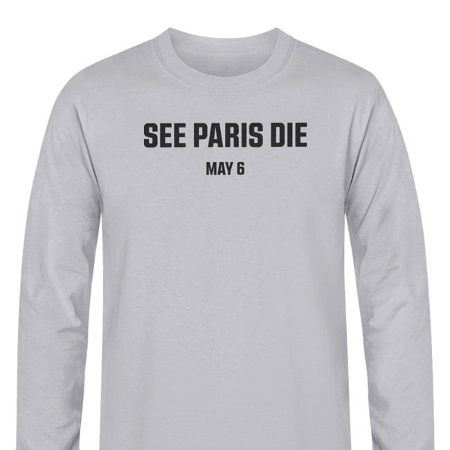 See Paris Die May 6 T Shirt