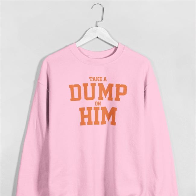 Good Shirt Store Take A Dump On Him Shirts Thegoodshirts