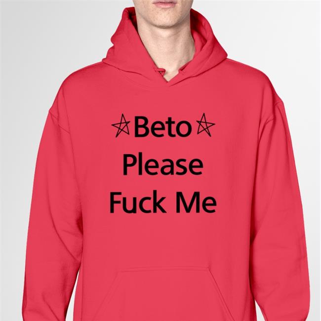 Muddermss Beto O'rourke Beto Please Fuck Me Shirt