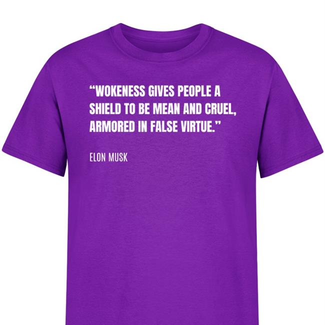 PragerU Wokeness Gives People A Shield To Be Mean And Cruel Armored In False Virtue Elon Musk Tee Shirt