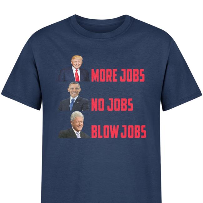 More Jobs No Jobs Blow Jobs Shirt Jason Selvig The Good Liars