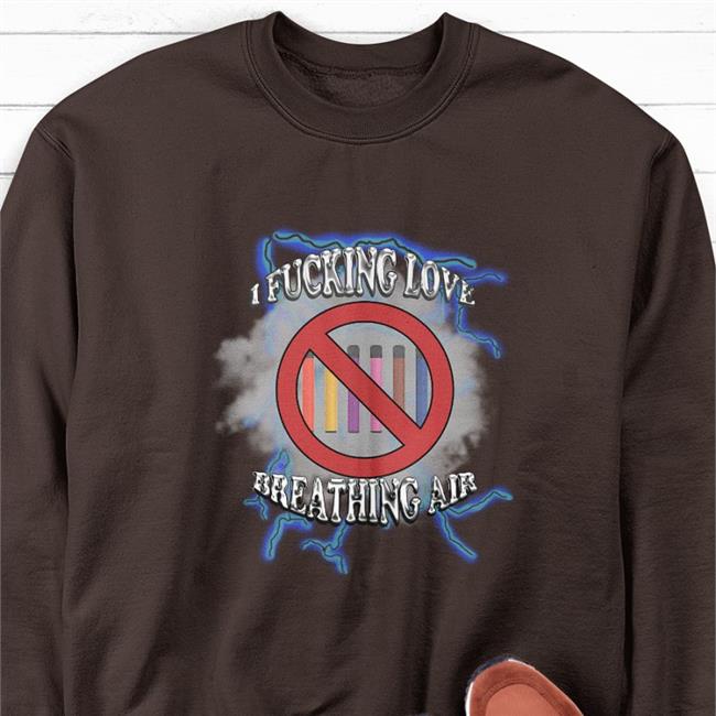 I Fucking Love Breathing Air Shirt Unprofessional Apparel Black