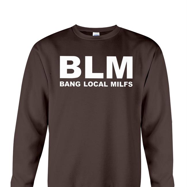 Blm Bang Local Milfs Hoodie Shirts With Threatening Auras