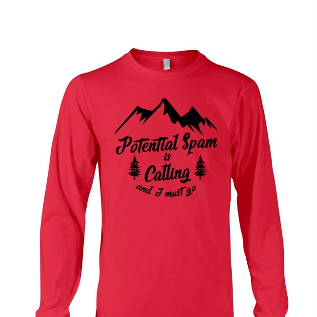 Potential Spam Is Calling And I Must Go Hoodie Shirts That Go Hard