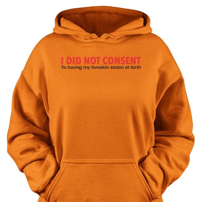 I Did Not Consent To Having My Foreskin Stolen At Birth Sweatshirt