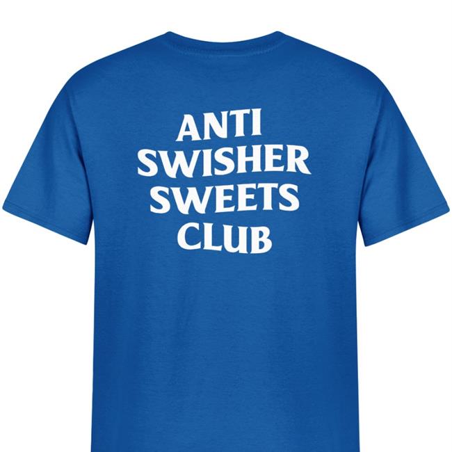Anti Swisher Sweets Club Shirt