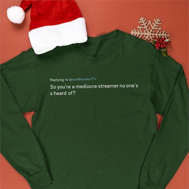 Replying To Iambrandontv So You're A Mediocre Streamer No One's S Heard Of New Shirt