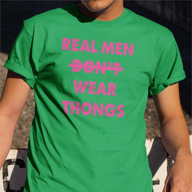 Real Men Wear Thongs Sweatshirt Shirts That Go Hard