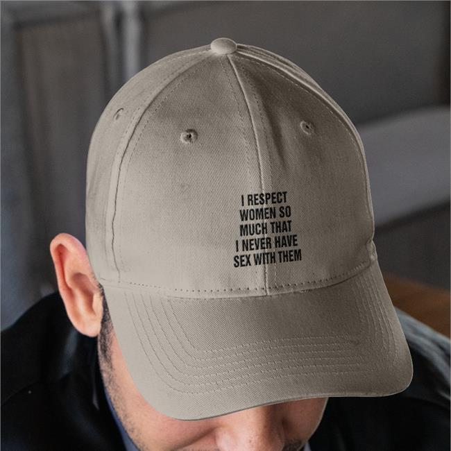 I Respect Women So Much That I Never Have Sex With Them T Shirt The Good Shirts Store