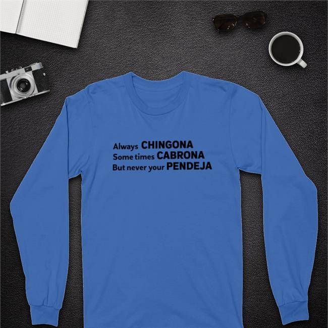 White Attractive Mexican Always Chingona Sometimes Cabrona But Never Your Pendeja T Shirt