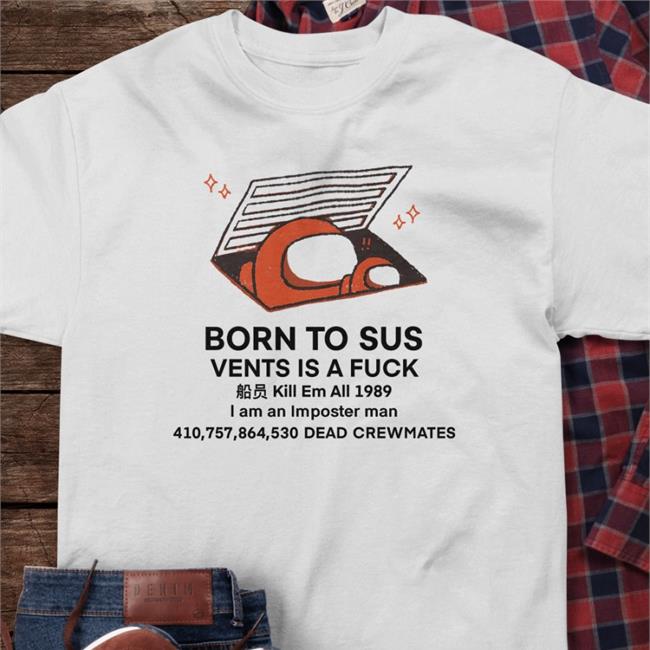 Buttercreamren Born To Sus Vents Is A Fuck Kill Em All 1989 I Am An Imposter Man Tee