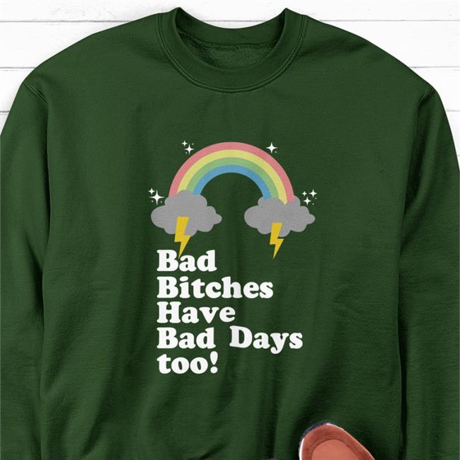 Bad Bitches Have Bad Days Too Long Sleeve T Shirt Tina Snow Bad Bitches Have Bad Days Too Tees