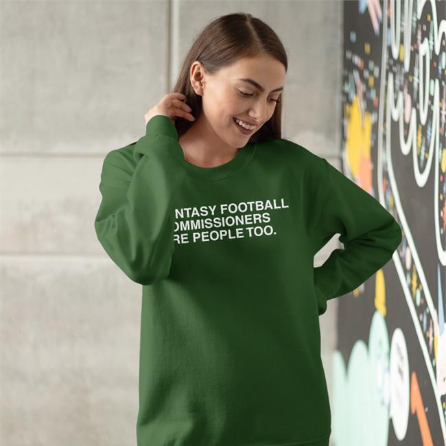 Fantasy Football Commissioners Are People Too Shirt Obvious Shirts