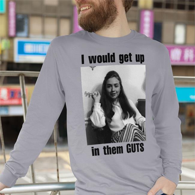 Shirts That Go Hard Merch I Would Get Up In Them Guts Shirt Shirtsthtgohard