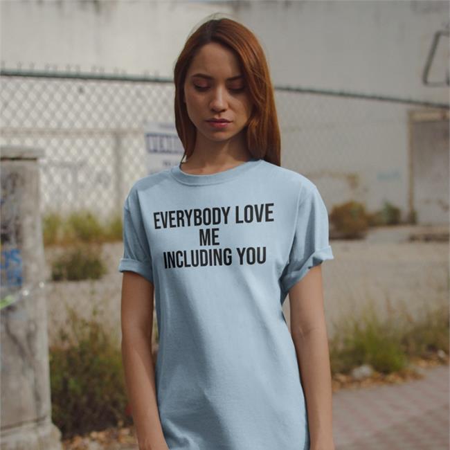 Translatedtees Everybody Love Me Including You Shirt