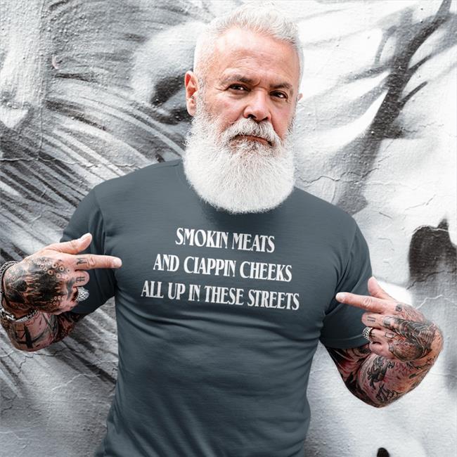 Smokin Meats And Clappin Cheeks All Up In These Streets Hoodie