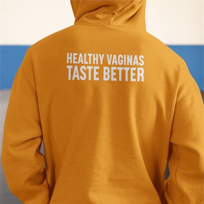 Shirts That Go Hard Healthy Vaginas Taste Better Shirts