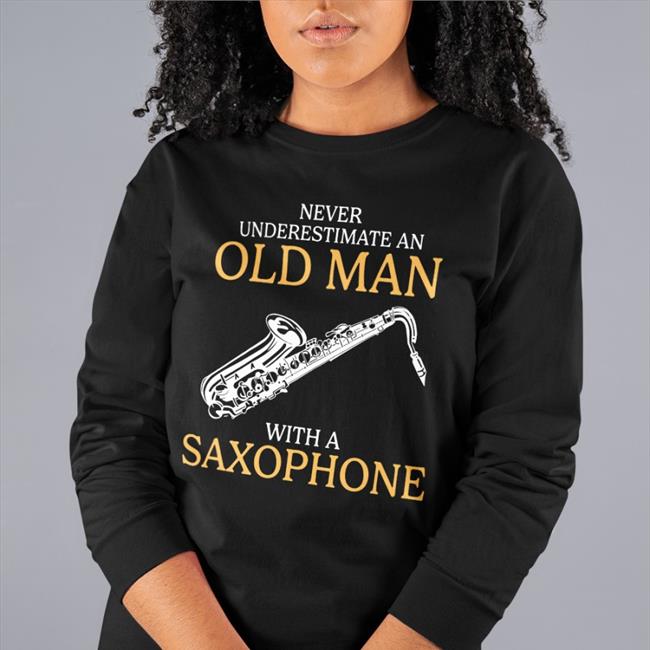 Suspiciouslyspecific Never Underestimate An Old Man With A Saxophone Shirts