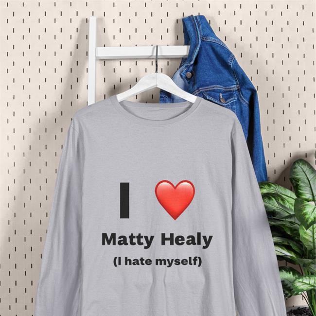 I Love Matty Healy I Hate Myself Sweatshirt