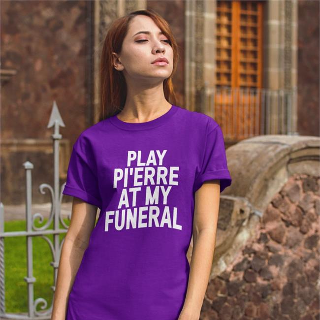 Play Pi'erre At My Funeral Shirt 04Syruptalk Mo