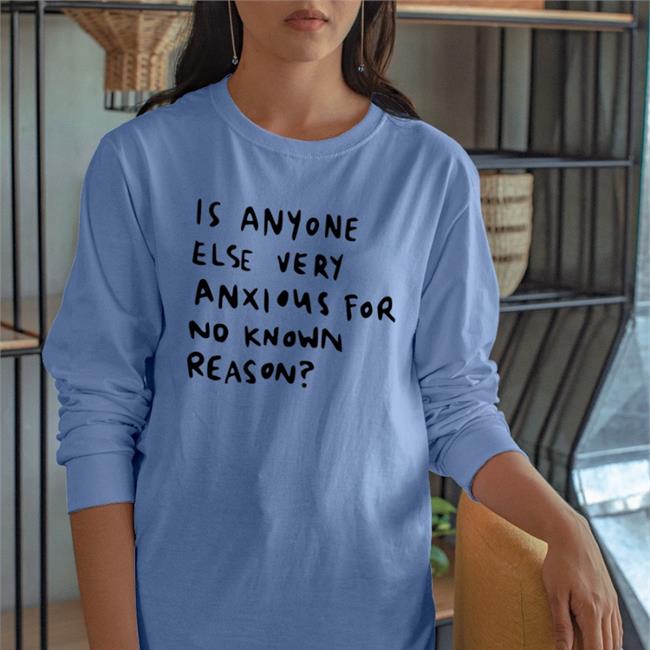 Alys Creative Is Anyone Else Very Anxious For No Known Reason Shirts White Alys Creative Is Anyone Else Very Anxious For No Known Reason T Shirt White