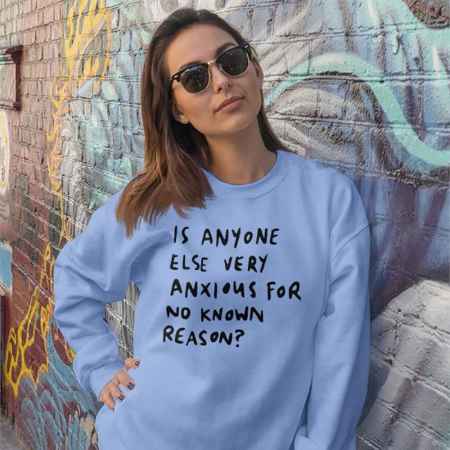 Alys Creative Is Anyone Else Very Anxious For No Known Reason Shirts White Alys Creative Is Anyone Else Very Anxious For No Known Reason Shirts